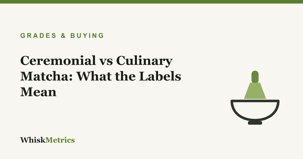 Ceremonial vs Culinary Matcha: What the Labels Mean